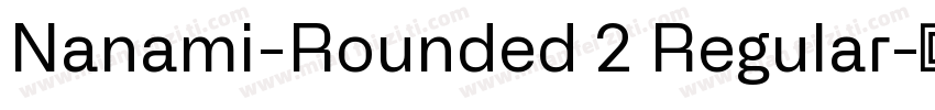 Nanami-Rounded 2 Regular字体转换